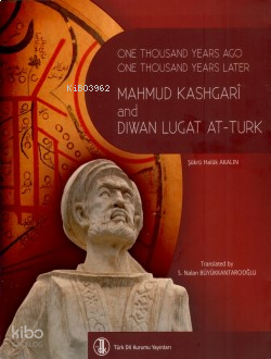 One Thousand Years Ago One Thousand Years Later Mahmud Kashgarî and Dıwan Lugat At-Turk