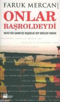 Onlar Başroldeydi; Hayat Bir Sahneyse Başrolde Hep Birileri Vardır