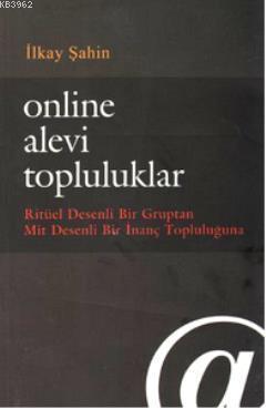Online Alevi Topluluklar; Ritüel Desenli Bir Gruptan Mit Desenli Bir İnanç Topluluğuna