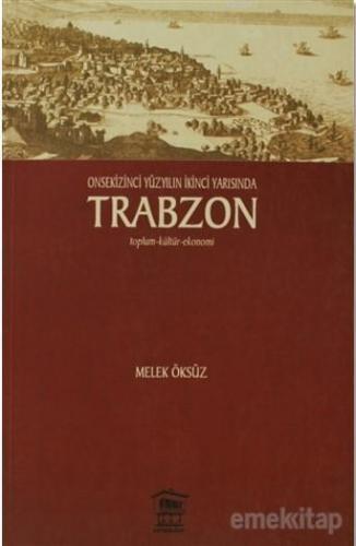 Onsekinci Yüzyılın İkinci Yarısında Trabzon; Toplum-Kültür-Ekonomi