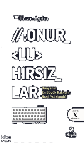 Onurlu Hırsızlar;Dünyanın En Büyük Hacker'ı Nasıl Yakalandı?