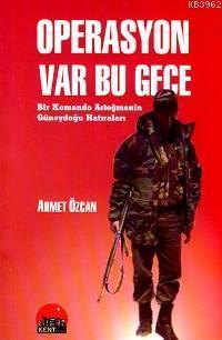 Operasyon Var Bu Gece; Bir Komando Asteğmenin Güneydoğu Hatıraları