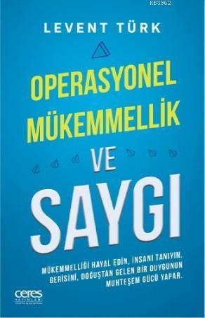 Operasyonel Mükemmellik ve Saygı; Mükemmelliği hayal edin, insanı tanıyın. Gerisini, doğuştan gelen bir duygunun muhteşem gücü yapar.