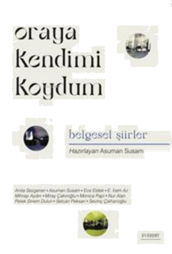 Oraya Kendimi Koydum;Belgesel Şiirler