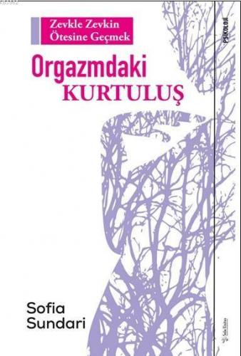 Orgazmdaki Kurtuluş; Zevkle Zevkin Ötesine Geçmek