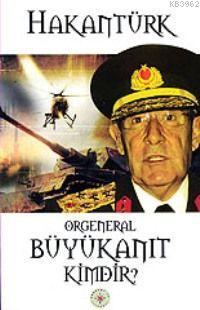 Orgeneral Büyükanıt Kimdir?