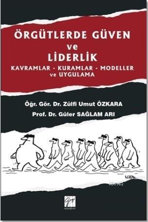 Örgütlerde Güven ve Liderlik; Kavramlar - Kuramlar - Modeller ve Uygulama