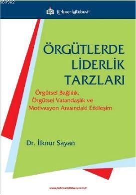 Örgütlerde Liderlik Tarzları; Örgütsel Bağlılık, Örgütsel Vatandaşlık ve Motivasyon Arasındaki Etkileşim