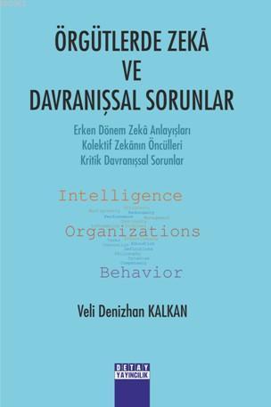 Örgütlerde Zekâ ve Davranışsal Sorunlar; Erken Dönem Zekâ Anlayışları - Kolektif Zekânın Öncülleri - Kritik Davranışsal Sorunlar