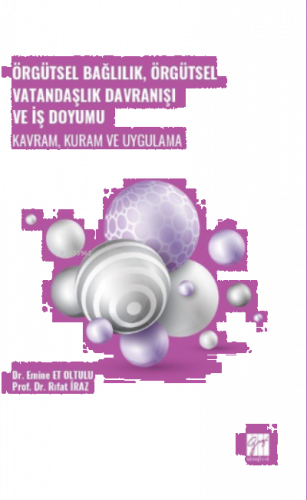 Örgütsel Bağlılık, Örgütsel Vatandaşlık Davranışı ve İş Doyumu - Kavram, Kuram ve Uygulama