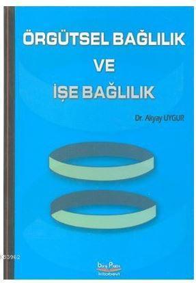 Örgütsel Bağlılık ve İşe Bağlılık
