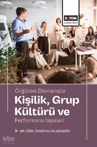 Örgütsel Davranışta Kişilik, Grup Kültürü ve Performans İlişkileri