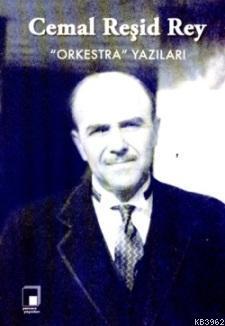 Orkestra Yazıları; Cemal Reşid Rey