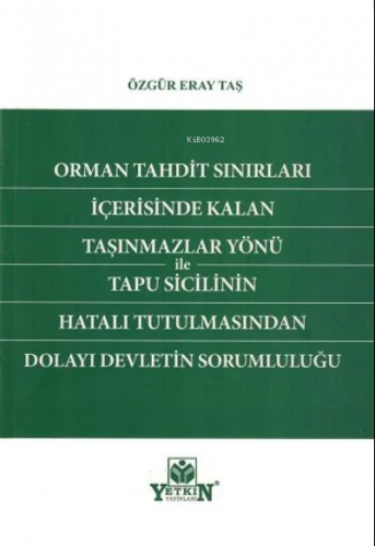 Orman Tahdit Sınırları İçerisinde Kalan Taşınmazlar Yönü ile Tapu Sicilinin Hatalı Tutulmasından Dolayı Devletin Sorumluluğu