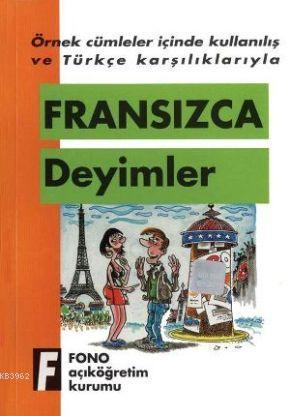 Örnek Cümleler İçinde Kullanılış ve Türkçe Karşılıklarıyla| Fransızca Deyimler