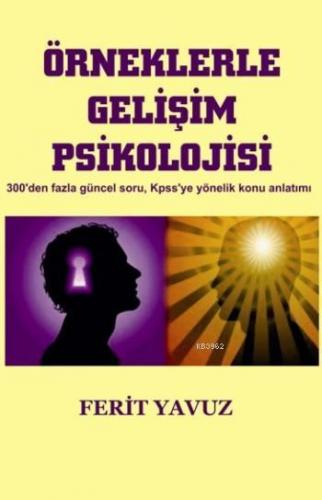 Örneklerle Gelişim Psikolojisi; 300'den Fazla Güncel Soru,Kpss'ye Yönelik Konu Anlatımı