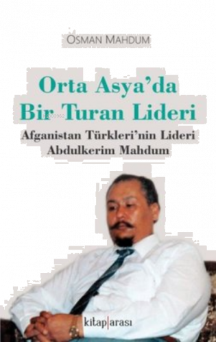 Orta Asyada Bir Turan Lideri;Afganistan Türkleri'nin Lideri Abdulkerim Mahdum