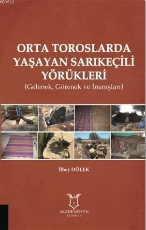 Orta Toroslarda Yaşayan Sarıkeçili Yörükleri; Gelenek, Görenek ve İnanışları