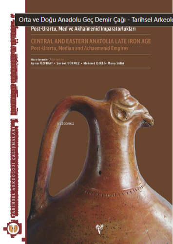 Orta ve Doğu Anadolu Geç Demir Çağı: Post-Urartu, Med ve Akhaimenid İmparatorlukları