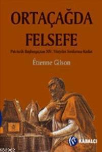 Ortaçağda Felsefe; Patristik Başlangıçtan Xıv. Yüzyılın Sonlarına Kadar