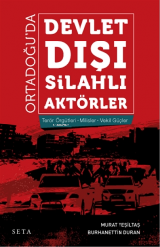 Ortadoğu’da Devlet Dışı Silahlı Aktörler;Terör Örgütleri - Milisler - Vekil Güçler