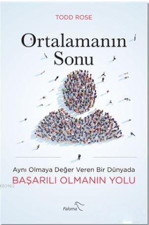 Ortalamanın Sonu; Aynı Olmaya Değer Veren Bir Dünyada Başarılı Olmanın Yolu