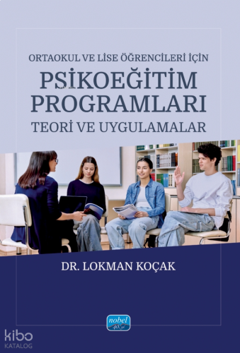 Ortaokul ve Lise Öğrencileri İçin Psikoeğitim Programları;Teori ve Uygulamalar