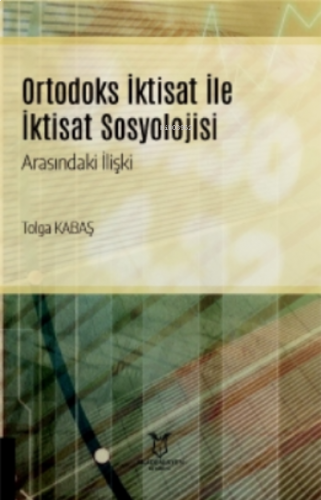 Ortodoks İktisat ile İktisat Sosyolojisi Arasındaki İlişki