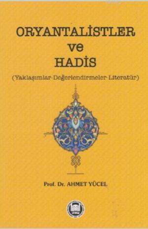 Oryantalistler ve Hadis; Yaklaşımlar - Değerlendirmeler - Literatür