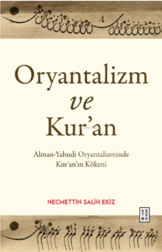 Oryantalizm ve Kur’an;Alman-Yahudi Oryantalizminde Kur’an’a Bakış