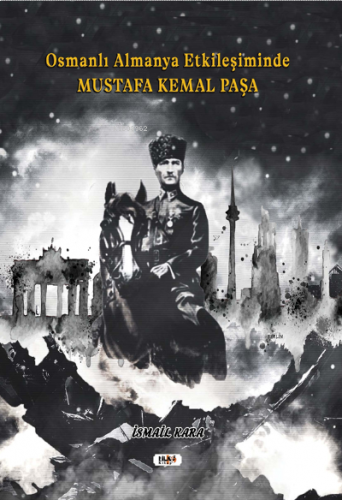Osmanlı Almanya Etkileşiminde Mustafa Kemal Paşa