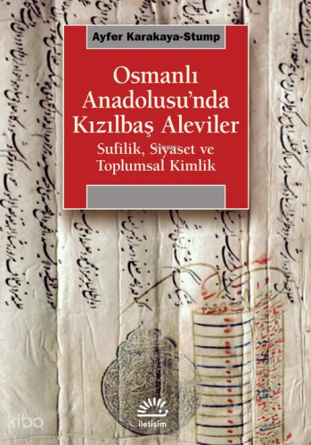 Osmanlı Anadolusu'nda Kızılbaş Aleviler;Sufilik, Siyaset ve Toplumsal Kimlik