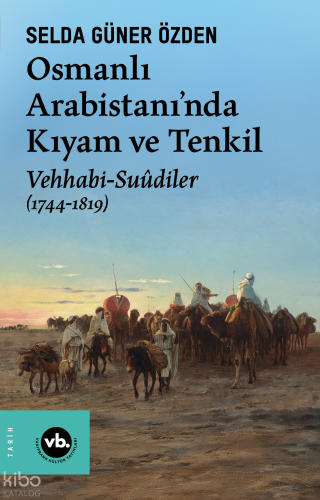 Osmanlı Arabistani’nda Kıyam Ve Tenkil Vehhabi-Suûdiler (1744-1819)