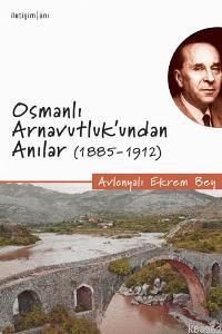 Osmanlı Arnavutluk'undan Anılar (1885-1912)