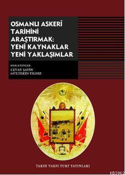 Osmanlı Askeri Tarihini Araştırmak; Yeni Kaynaklar Yeni Yaklaşımlar
