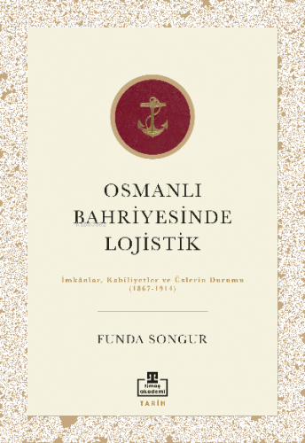 Osmanlı Bahriyesinde  Lojistik; İmkânlar,  Kabiliyetler ve Üslerin Durumu  (1867-1914)