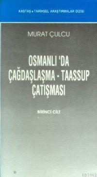 Osmanlı Da Çağdaşlaşma Taassup Çatışması (2 Cilt)