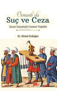 Osmanlı’da Suç ve Ceza;Suçun Sosyolojisi Cezanın Trajedisi