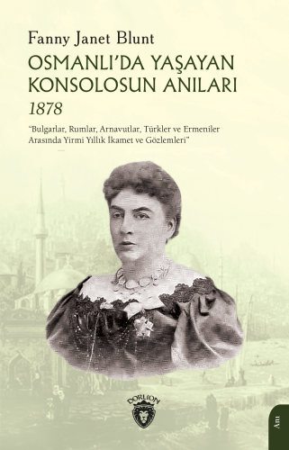 Osmanlı’da Yaşayan Konsolosun Anıları 1878;"Bulgarlar, Rumlar, Arnavut