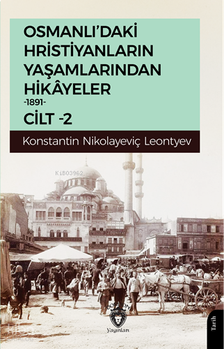 Osmanlı’daki Hristiyanların Yaşamlarından Hikâyeler 1891 - Cilt 2