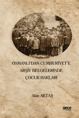Osmanlı’dan Cumhuriyet’e Arşiv Belgelerinde Çocuk Hakları