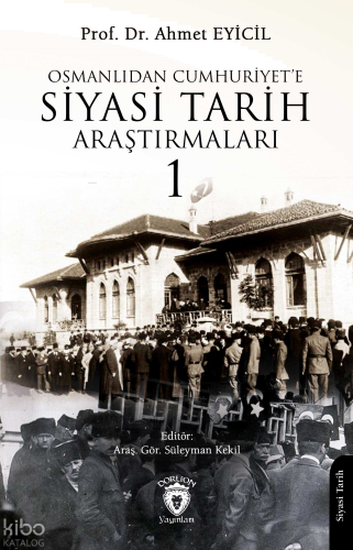 Osmanlı’dan Cumhuriyet’e Siyasi Tarih Araştırmaları 1