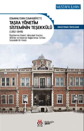 Osmanlı’dan Cumhuriyet’e Taşra Yönetim Sisteminin Teşekkülü (1362-1949)