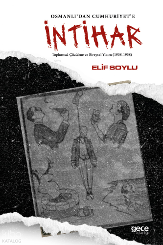 Osmanlı’dan Cumhuriyet'e İntihar;Toplumsal Çözülme ve Bireysel Yıkım (1908-1938)