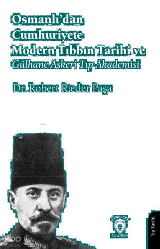 Osmanlı’dan Cumhuriyete Modern Tıbbın Tarihi ve Gülhane Askerî Tıp Akademisi