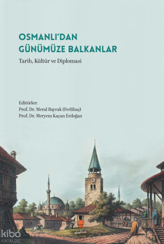 Osmanlı’dan Günümüze Balkanlar;Tarih, Kültür ve Diploması