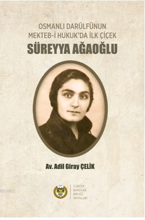 Osmanlı Darülfünun Mekteb-i Hukuk'da İlk Çiçek Süreyya Ağaoğlu