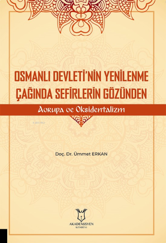 Osmanlı Devleti’nin Yenilenme Çağında Sefirlerin Gözünden Avrupa ve Ok
