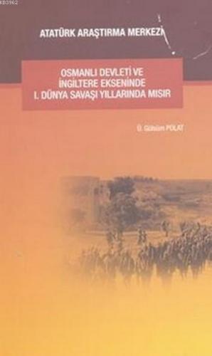 Osmanlı Devleti Ve İngiltere Ekseninde I. Dünya Savaşı Yıllarında Mısır
