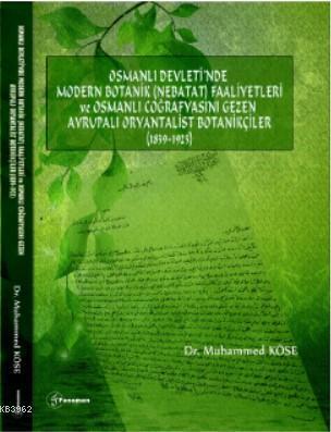 Osmanlı Devleti'nde Modern Botanik (Nebatat) Faaliyetleri ve Osmanlı Coğrafyasını Gezen Avrupalı; Oryantalist Botanikçiler (1839-1923)